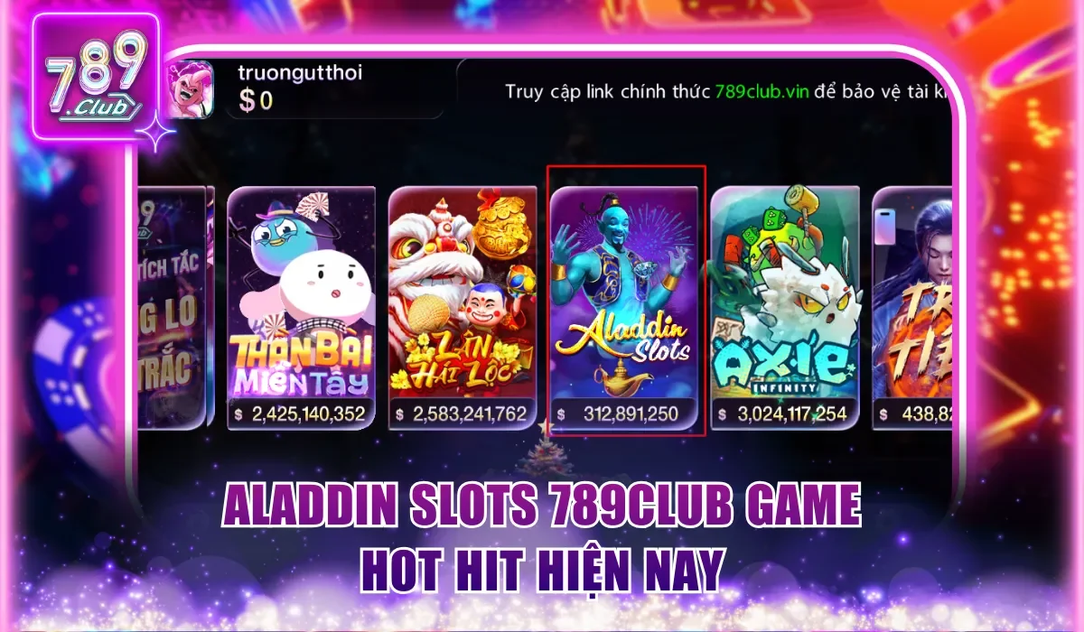 Aladdin Slots 789Club - Mở Kho Báu, Rinh Phần Thưởng Lớn 1 Aladdin Slots 789Club game săn thưởng hot