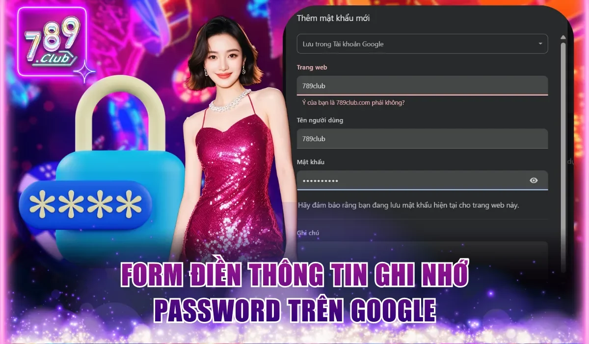Quên Mật Khẩu 789Club - Hướng Dẫn Lấy Lại Trong 5 Bước 2 Form điền thông tin ghi nhớ password trên Google
