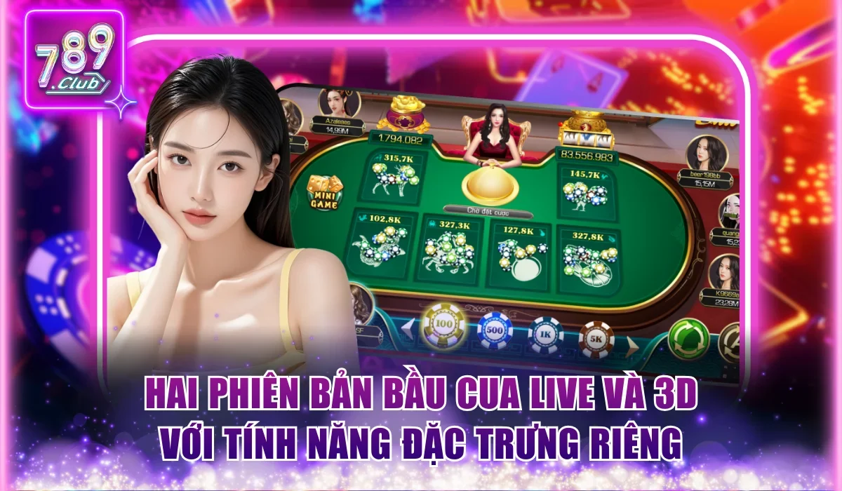 Bầu Cua 789Club | 2 Phiên Bản Live Và 3D Chơi Cực Phê 2 Hai phiên bản Bầu Cua Live và 3D với tính năng đặc trưng riêng
