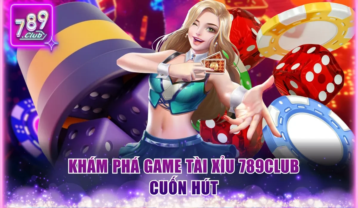 Cách Đánh Tài Xỉu 789Club Đơn Giản Dành Riêng Cho Newbie 1 Khám phá game Tài Xỉu 789Club cuốn hút