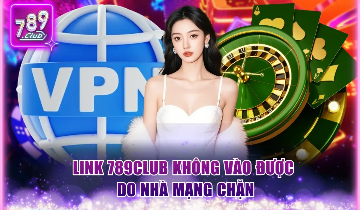 789Club Không Vào Được Do Đâu Và Cách Khắc Phục Hiệu Quả 1 Link 789Club không vào được do nhà mạng chặn