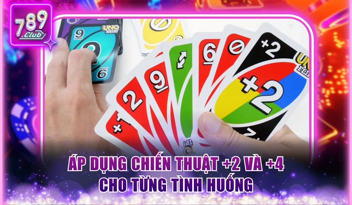 Áp dụng chiến thuật +2 và +4 cho từng tình huống