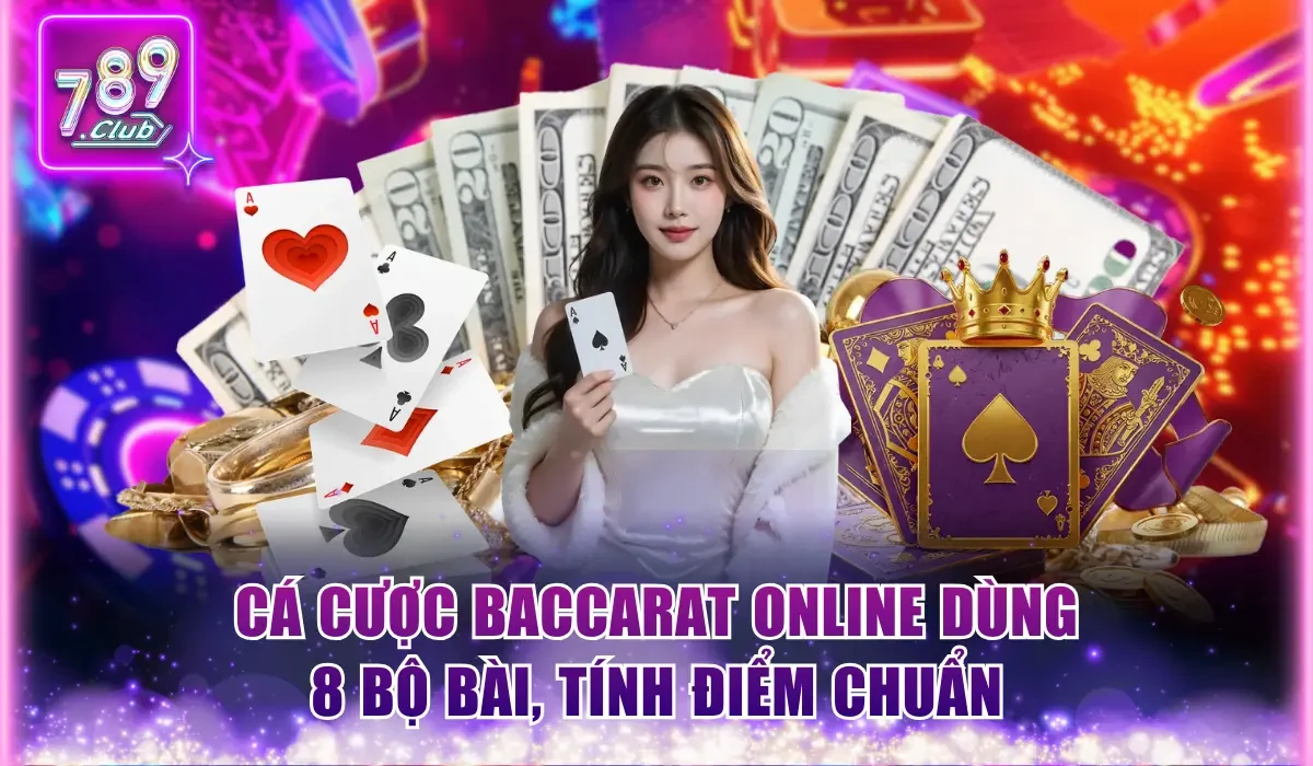 Tham Gia Cá Cược Baccarat Online Săn Thưởng Lên Đến 1:13 1 Cá cược Baccarat online dùng 8 bộ bài, tính điểm chuẩn