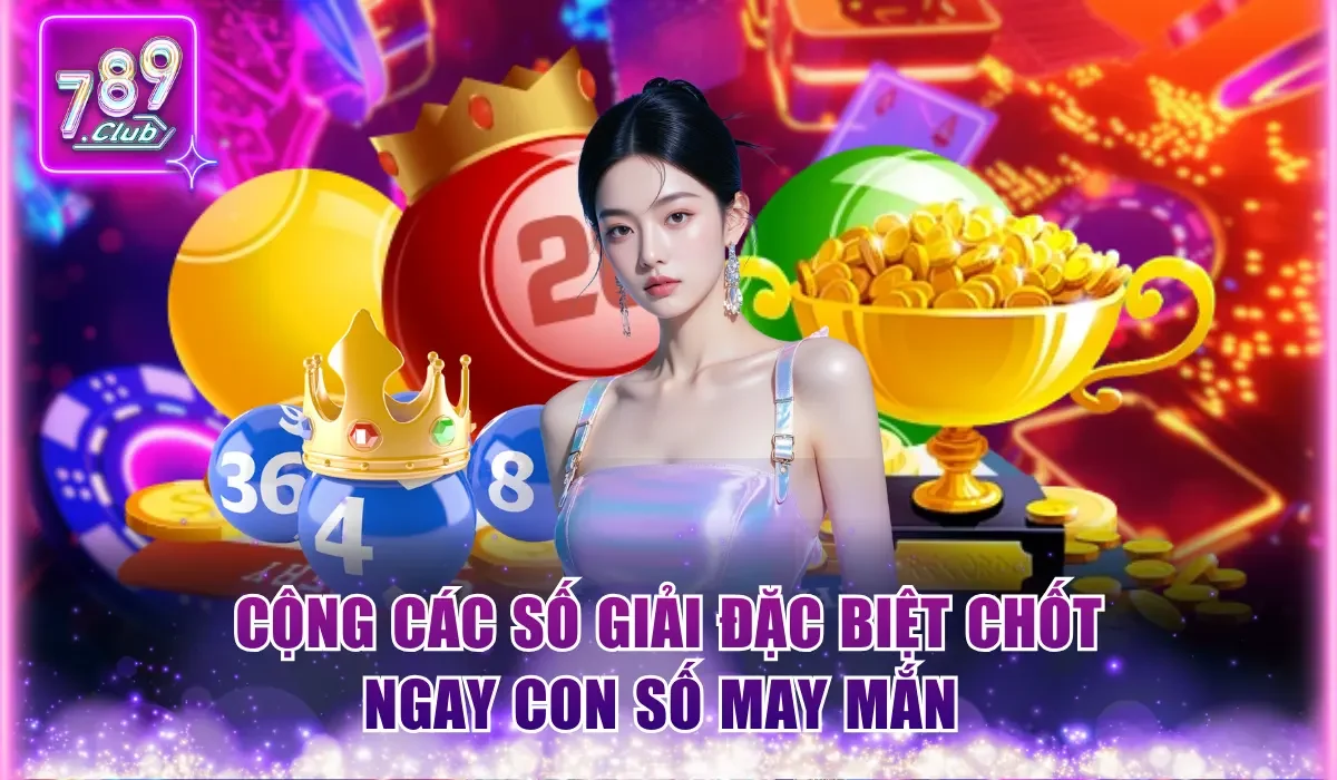 Cộng các số giải đặc biệt chốt ngay con số may mắn 