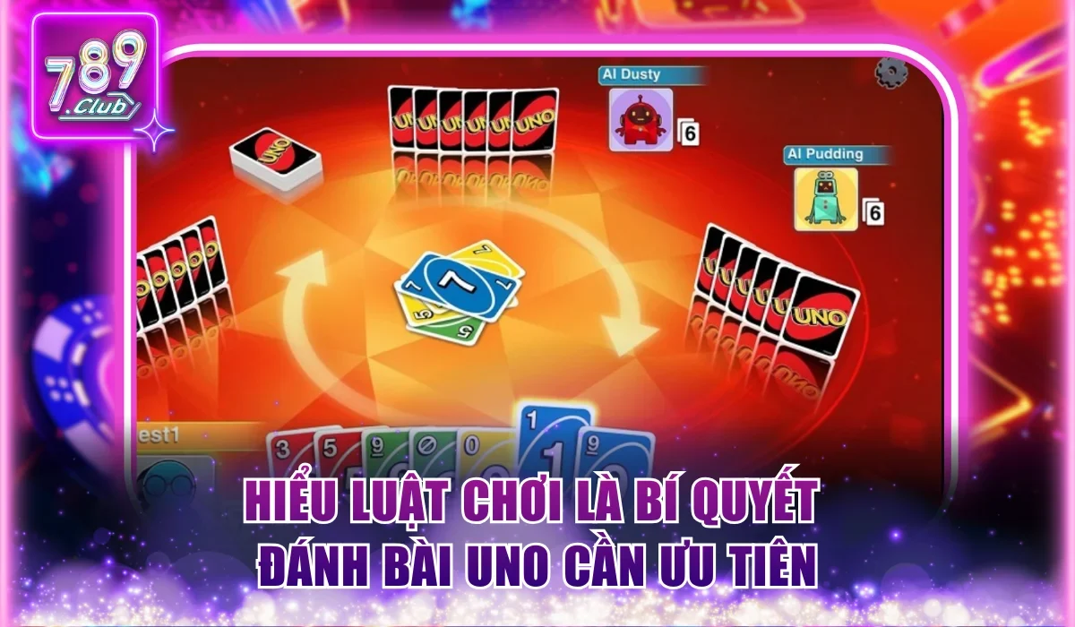 Hiểu luật chơi là bí quyết đánh bài uno cần ưu tiên