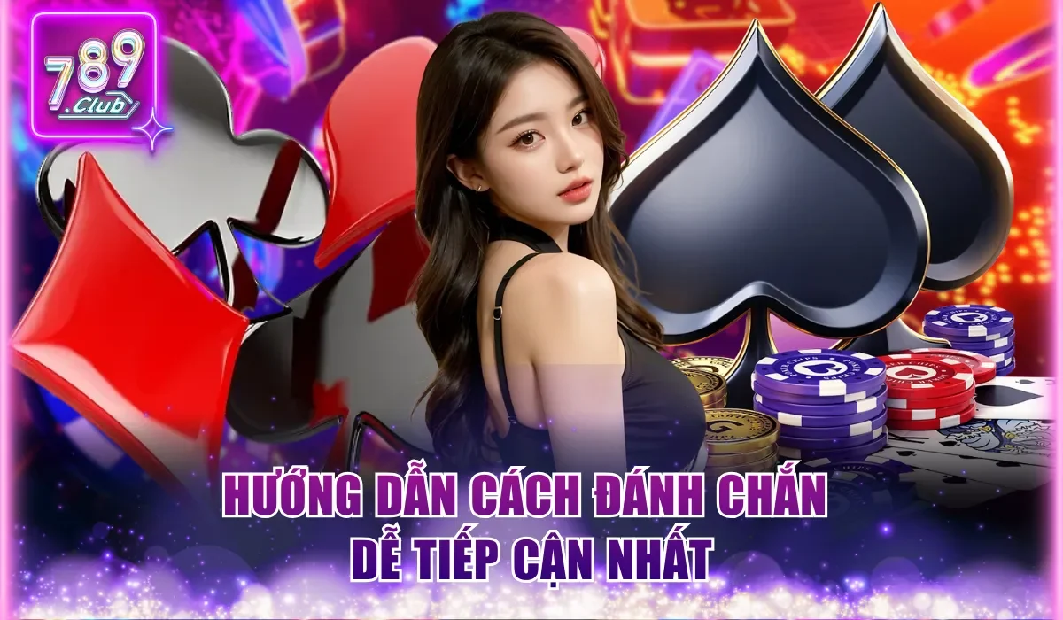 Hướng dẫn cách đánh Chắn dễ tiếp cận nhất
