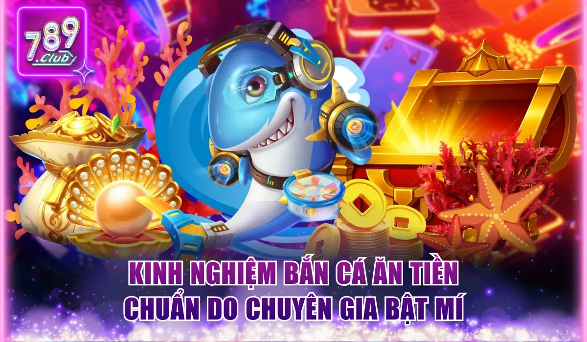 Kinh nghiệm bắn cá ăn tiền