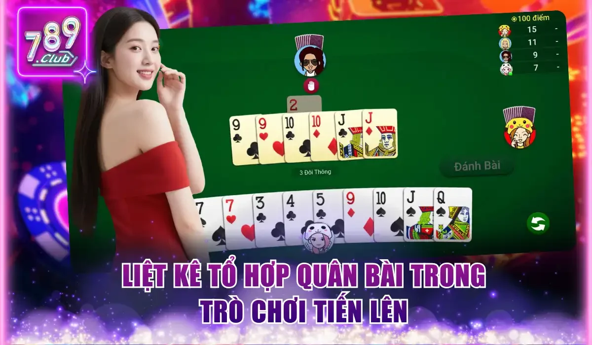 Cách Chơi Tiến Lên Cơ Bản Và Nghệ Thuật Chốt Hạ Từ 789Club 2 Liệt kê tổ hợp quân bài trong trò chơi Tiến lên