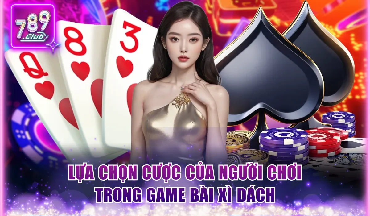 Cách Chia Bài Xì Dách 789Club Không Phải Ai Cũng Biết 2 Lựa chọn cược của người chơi trong game bài Xì Dách