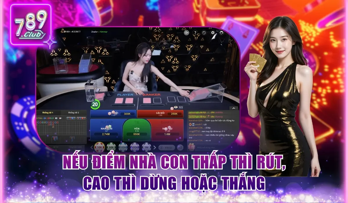 Tham Gia Cá Cược Baccarat Online Săn Thưởng Lên Đến 1:13 2 Nếu điểm Nhà Con thấp thì rút, cao thì dừng hoặc thắng