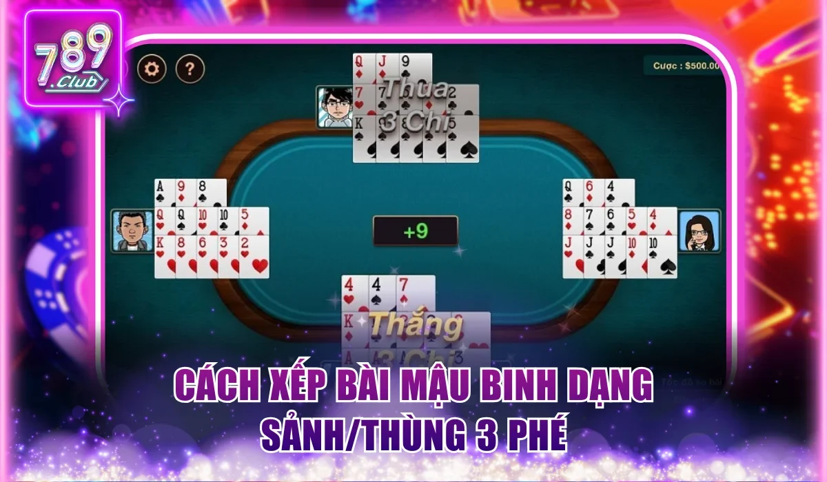 Cách xếp bài Mậu Binh dạng Sảnh/Thùng 3 phé