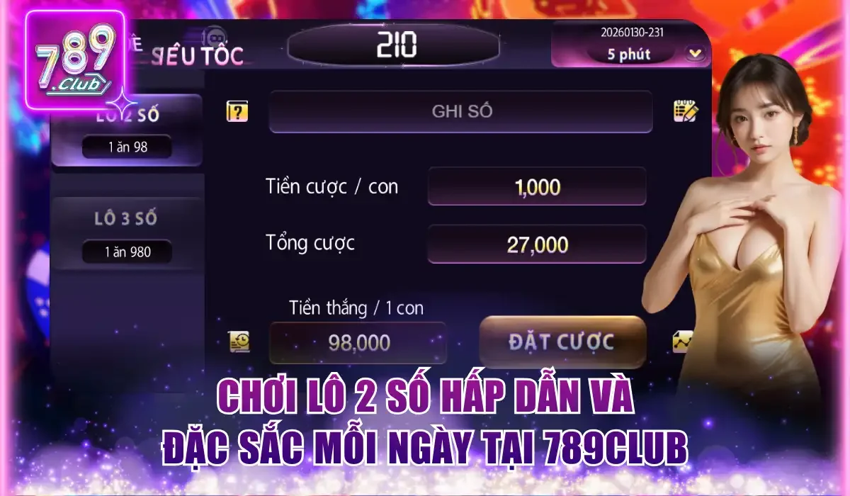 Chơi lô 2 số hấp dẫn và đặc sắc mỗi ngày tại 789Club