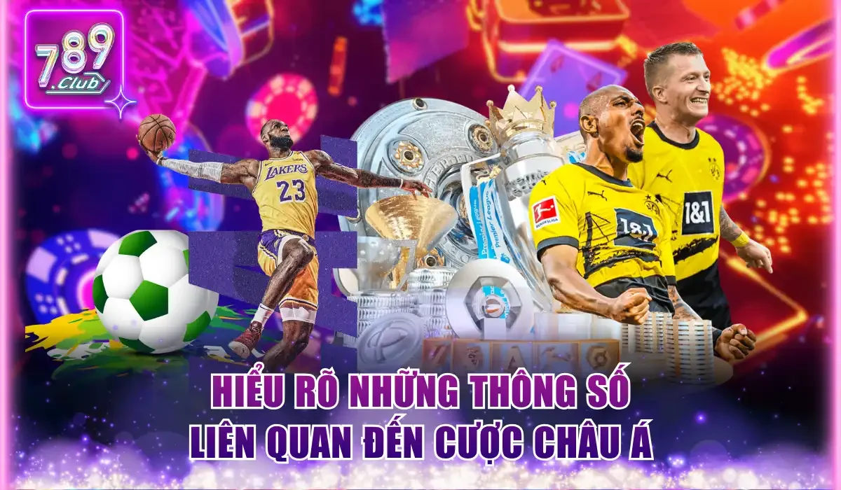 Cách Xem Tỷ Lệ Kèo Nhà Cái 789Club Chuẩn Xác Cần Lưu Ý 2 Hiểu rõ những thông số liên quan đến cược châu Á