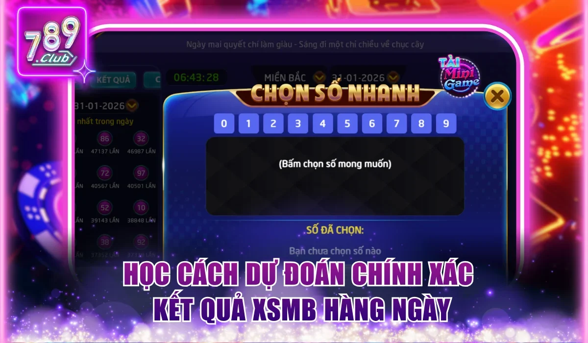 Luật Chơi Xổ Số Miền Bắc Thắng Siêu Cao Tại 789Club 3 Học cách dự đoán chính xác kết quả XSMB hàng ngày