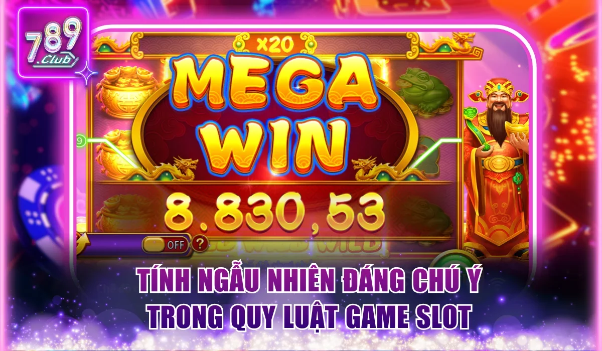 Tính ngẫu nhiên đáng chú ý trong quy luật game slot